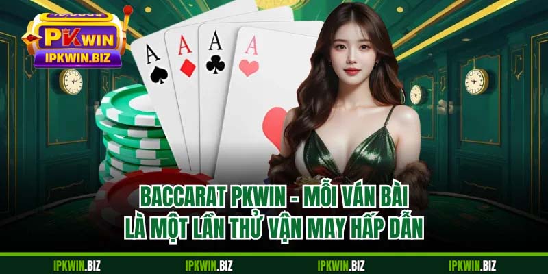 Baccarat PKWIN dễ bắt cầu nếu quan sát từ đầu