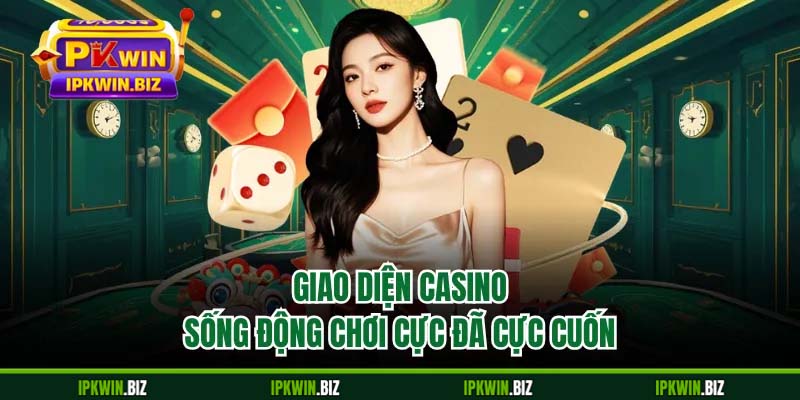 Giao diện casino sống động chơi cực đã cực cuốn